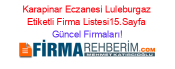 Karapinar+Eczanesi+Luleburgaz+Etiketli+Firma+Listesi15.Sayfa Güncel+Firmaları!