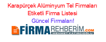 Karapürçek+Alüminyum+Tel+Firmaları+Etiketli+Firma+Listesi Güncel+Firmaları!