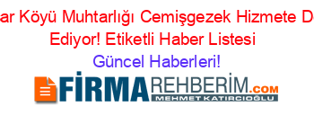 Karasar+Köyü+Muhtarlığı+Cemişgezek+Hizmete+Devam+Ediyor!+Etiketli+Haber+Listesi+ Güncel+Haberleri!