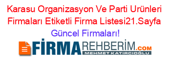 Karasu+Organizasyon+Ve+Parti+Urünleri+Firmaları+Etiketli+Firma+Listesi21.Sayfa Güncel+Firmaları!