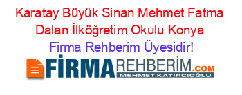 Karatay+Büyük+Sinan+Mehmet+Fatma+Dalan+İlköğretim+Okulu+Konya Firma+Rehberim+Üyesidir!
