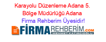 Karayolu+Düzenleme+Adana+5.+Bölge+Müdürlüğü+Adana Firma+Rehberim+Üyesidir!