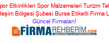Karbeyaz+Spor+Etkinlikleri+Spor+Malzemeleri+Turizm+Tekstil+Uludağ+1.+Yerleşim+Bölgesi+Şubesi+Bursa+Etiketli+Firma+Listesi Güncel+Firmaları!
