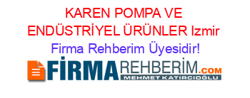 KAREN+POMPA+VE+ENDÜSTRİYEL+ÜRÜNLER+Izmir Firma+Rehberim+Üyesidir!