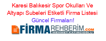 Karesi+Balıkesir+Spor+Okulları+Ve+Altyapı+Subeleri+Etiketli+Firma+Listesi Güncel+Firmaları!