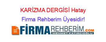 KARİZMA+DERGİSİ+Hatay Firma+Rehberim+Üyesidir!