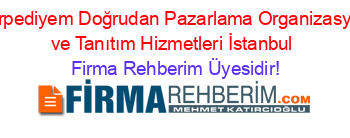 Karpediyem+Doğrudan+Pazarlama+Organizasyon+ve+Tanıtım+Hizmetleri+İstanbul Firma+Rehberim+Üyesidir!
