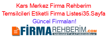 Kars+Merkez+Firma+Rehberim+Temsilcileri+Etiketli+Firma+Listesi35.Sayfa Güncel+Firmaları!