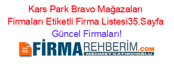 Kars+Park+Bravo+Mağazaları+Firmaları+Etiketli+Firma+Listesi35.Sayfa Güncel+Firmaları!