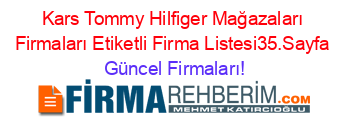 Kars+Tommy+Hilfiger+Mağazaları+Firmaları+Etiketli+Firma+Listesi35.Sayfa Güncel+Firmaları!