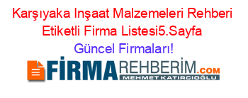 Karşıyaka+Inşaat+Malzemeleri+Rehberi+Etiketli+Firma+Listesi5.Sayfa Güncel+Firmaları!