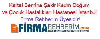 Kartal+Semiha+Şakir+Kadın+Doğum+ve+Çocuk+Hastalıkları+Hastanesi+İstanbul Firma+Rehberim+Üyesidir!