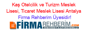 Kaş+Otelcilik+ve+Turizm+Meslek+Lisesi,+Ticaret+Meslek+Lisesi+Antalya Firma+Rehberim+Üyesidir!