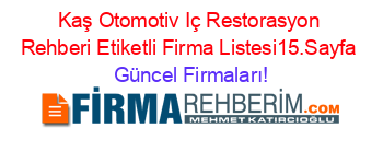 Kaş+Otomotiv+Iç+Restorasyon+Rehberi+Etiketli+Firma+Listesi15.Sayfa Güncel+Firmaları!