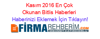 Kasım+2016+En+Çok+Okunan+Bitlis+Haberleri Haberinizi+Eklemek+İçin+Tıklayın!