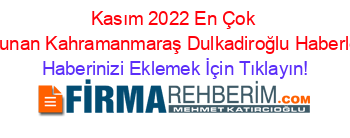 Kasım+2022+En+Çok+Okunan+Kahramanmaraş+Dulkadiroğlu+Haberleri Haberinizi+Eklemek+İçin+Tıklayın!