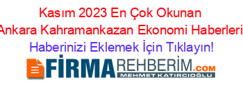 Kasım+2023+En+Çok+Okunan+Ankara+Kahramankazan+Ekonomi+Haberleri Haberinizi+Eklemek+İçin+Tıklayın!