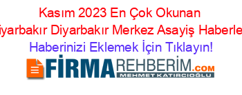 Kasım+2023+En+Çok+Okunan+Diyarbakır+Diyarbakır+Merkez+Asayiş+Haberleri Haberinizi+Eklemek+İçin+Tıklayın!