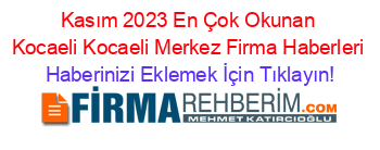 Kasım+2023+En+Çok+Okunan+Kocaeli+Kocaeli+Merkez+Firma+Haberleri Haberinizi+Eklemek+İçin+Tıklayın!