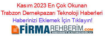 Kasım+2023+En+Çok+Okunan+Trabzon+Dernekpazarı+Teknoloji+Haberleri Haberinizi+Eklemek+İçin+Tıklayın!