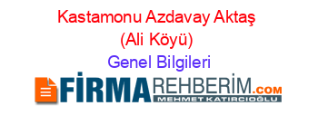 Kastamonu+Azdavay+Aktaş+(Ali+Köyü) Genel+Bilgileri