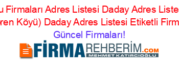 Kastamonu+Firmaları+Adres+Listesi+Daday+Adres+Listesi+Mandira+(Karacaören+Köyü)+Daday+Adres+Listesi+Etiketli+Firma+Listesi Güncel+Firmaları!