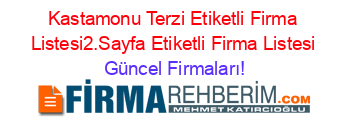 Kastamonu+Terzi+Etiketli+Firma+Listesi2.Sayfa+Etiketli+Firma+Listesi Güncel+Firmaları!