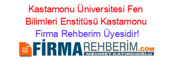 Kastamonu+Üniversitesi+Fen+Bilimleri+Enstitüsü+Kastamonu Firma+Rehberim+Üyesidir!