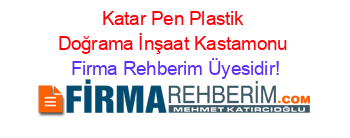 Katar+Pen+Plastik+Doğrama+İnşaat+Kastamonu Firma+Rehberim+Üyesidir!