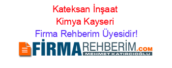 Kateksan+İnşaat+Kimya+Kayseri Firma+Rehberim+Üyesidir!