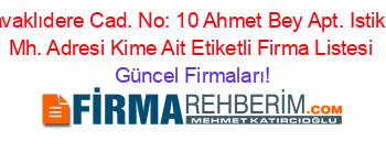 Kavaklıdere+Cad.+No:+10+Ahmet+Bey+Apt.+Istiklal+Mh.+Adresi+Kime+Ait+Etiketli+Firma+Listesi Güncel+Firmaları!