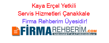 Kaya+Erçel+Yetkili+Servis+Hizmetleri+Çanakkale Firma+Rehberim+Üyesidir!