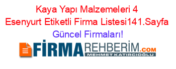 Kaya+Yapı+Malzemeleri+4+Esenyurt+Etiketli+Firma+Listesi141.Sayfa Güncel+Firmaları!