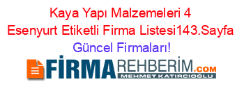 Kaya+Yapı+Malzemeleri+4+Esenyurt+Etiketli+Firma+Listesi143.Sayfa Güncel+Firmaları!