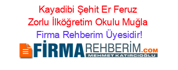 Kayadibi+Şehit+Er+Feruz+Zorlu+İlköğretim+Okulu+Muğla Firma+Rehberim+Üyesidir!