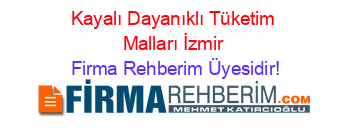 Kayalı+Dayanıklı+Tüketim+Malları+İzmir Firma+Rehberim+Üyesidir!
