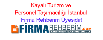 Kayalı+Turizm+ve+Personel+Taşımacılığı+İstanbul Firma+Rehberim+Üyesidir!