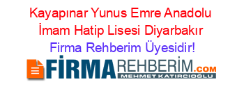 Kayapınar+Yunus+Emre+Anadolu+İmam+Hatip+Lisesi+Diyarbakır Firma+Rehberim+Üyesidir!