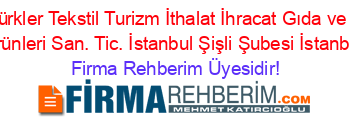 Kayatürkler+Tekstil+Turizm+İthalat+İhracat+Gıda+ve+Tarım+Ürünleri+San.+Tic.+İstanbul+Şişli+Şubesi+İstanbul Firma+Rehberim+Üyesidir!