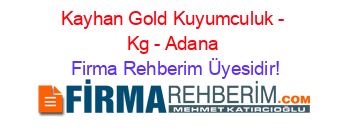 Kayhan+Gold+Kuyumculuk+-+Kg+-+Adana Firma+Rehberim+Üyesidir!