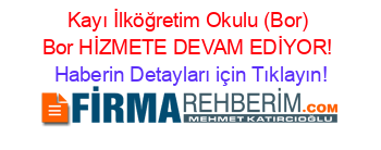 Kayı+İlköğretim+Okulu+(Bor)+Bor+HİZMETE+DEVAM+EDİYOR! Haberin+Detayları+için+Tıklayın!