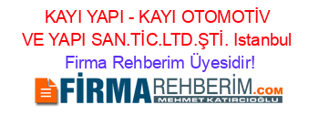 KAYI+YAPI+-+KAYI+OTOMOTİV+VE+YAPI+SAN.TİC.LTD.ŞTİ.+Istanbul Firma+Rehberim+Üyesidir!