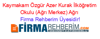 Kaymakam+Özgür+Azer+Kurak+İlköğretim+Okulu+(Ağrı+Merkez)+Ağrı Firma+Rehberim+Üyesidir!