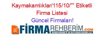 Kaymakamlıklar/115/10/””+Etiketli+Firma+Listesi Güncel+Firmaları!