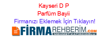 Kayseri D&P Parfüm Bayii Firmaları | Kayseri D&P Parfüm Bayii Rehberi |  Firmanı Ücretsiz Ekle