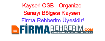 Kayseri+OSB+-+Organize+Sanayi+Bölgesi+Kayseri Firma+Rehberim+Üyesidir!