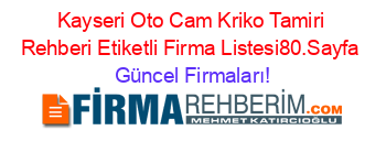 Kayseri+Oto+Cam+Kriko+Tamiri+Rehberi+Etiketli+Firma+Listesi80.Sayfa Güncel+Firmaları!