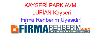 KAYSERİ+PARK+AVM+-+LUFİAN+Kayseri Firma+Rehberim+Üyesidir!