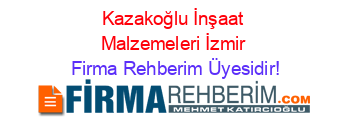 Kazakoğlu+İnşaat+Malzemeleri+İzmir Firma+Rehberim+Üyesidir!