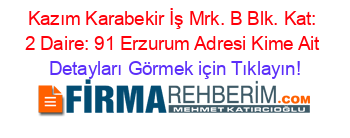 Kazım+Karabekir+İş+Mrk.+B+Blk.+Kat:+2+Daire:+91+Erzurum+Adresi+Kime+Ait Detayları+Görmek+için+Tıklayın!